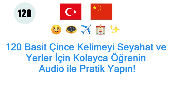 120 Basit Çince Kelimeyi Seyahat ve Yerler İçin Kolayca Öğrenin: Audio ile Pratik Yapın!